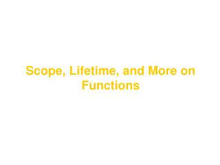 Scope, Lifetime, and More on Functions