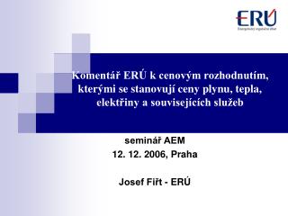 seminář AEM 12. 12. 2006, Praha Josef Fiřt - ERÚ