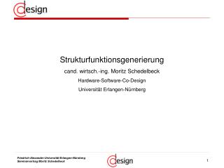 Strukturfunktionsgenerierung cand. wirtsch.-ing. Moritz Schedelbeck Hardware-Software-Co-Design