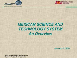 MEXICAN SCIENCE AND TECHNOLOGY SYSTEM An Overview