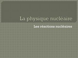 La physique nucléaire