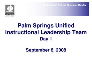 Palm Springs Unified Instructional Leadership Team Day 1 September 8, 2008
