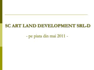 SC ART LAND DEVELOPMENT SRL-D
