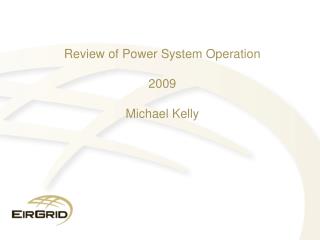 Review of Power System Operation 2009 Michael Kelly