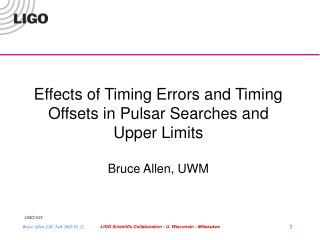 Effects of Timing Errors and Timing Offsets in Pulsar Searches and Upper Limits Bruce Allen, UWM