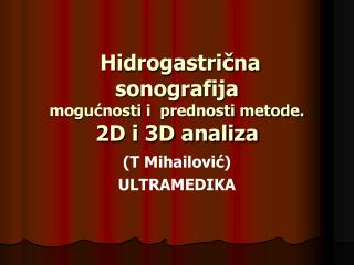 Hidrogastrična sonografija mogućnosti i prednosti metode. 2D i 3D analiza