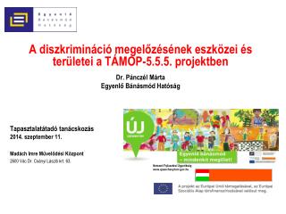A diszkrimináció megelőzésének eszközei és területei a TÁMOP-5.5.5. projektben Dr. Pánczél Márta