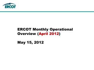 ERCOT Monthly Operational Overview ( April 2012 ) May 15, 2012