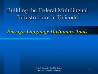 Building the Federal Multilingual Infrastructure in Unicode Foreign Language Dictionary Tools