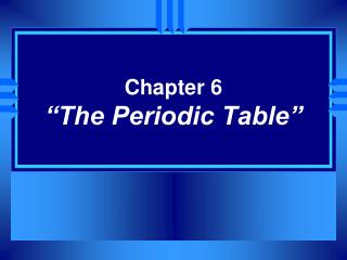 Chapter 6 “The Periodic Table”