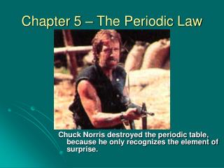 Chapter 5 – The Periodic Law