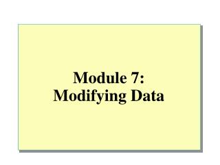 Module 7: Modifying Data