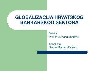 GLOBALIZACIJA HRVATSKOG BANKARSKOG SEKTORA