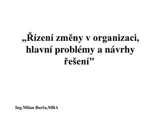 „Řízení změny v organizaci, hlavní problémy a návrhy řešení&quot;