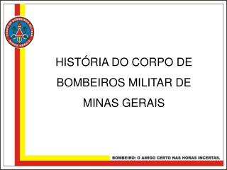 HISTÓRIA DO CORPO DE BOMBEIROS MILITAR DE MINAS GERAIS