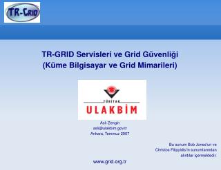 TR-GRID Servisleri ve Grid G üvenliği (K üm e Bilgisayar ve Grid Mimarileri) Asl ı Zeng in
