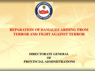 REPARATION OF DAMAGES ARISING FROM TERROR AND FIGHT AGAINST TERROR DIRECTORATE GENERAL OF