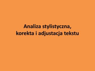 Analiza stylistyczna, korekta i adjustacja tekstu