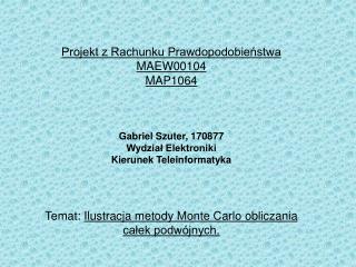 Projekt z Rachunku Prawdopodobieństwa MAEW00104 MAP1064 Gabriel Szuter, 170877