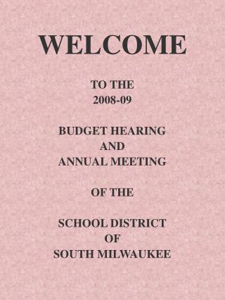 WELCOME TO THE 2008-09 BUDGET HEARING AND ANNUAL MEETING OF THE SCHOOL DISTRICT OF