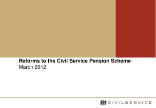 Reforms to the Civil Service Pension Scheme March 2012