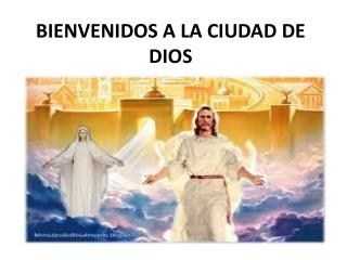 BIENVENIDOS A LA CIUDAD DE DIOS