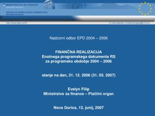 Nadzorni odbor EPD 2004 – 2006 FINANČNA REALIZACIJA Enotnega programskega dokumenta RS