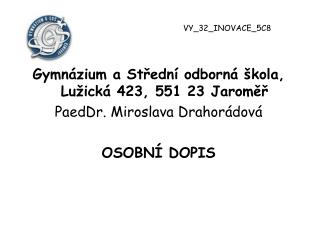 Gymnázium a Střední odborná škola, Lužická 423, 551 23 Jaroměř PaedDr. Miroslava Drahorádová