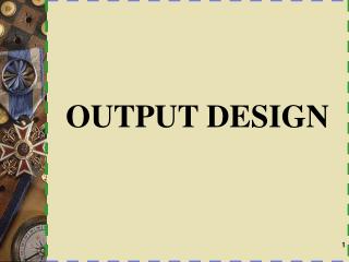 OUTPUT DESIGN