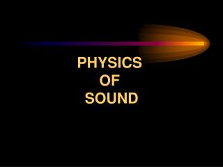 PHYSICS OF SOUND