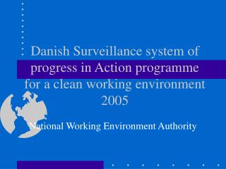 Danish Surveillance system of progress in Action programme for a clean working environment 2005