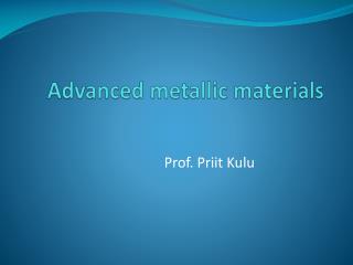 Advanced metallic materials