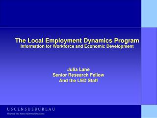 The Local Employment Dynamics Program Information for Workforce and Economic Development