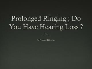 Prolonged Ringing ; Do You Have Hearing Loss ?