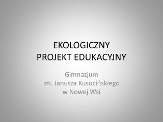 EKOLOGICZNY PROJEKT EDUKACYJNY