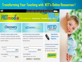 Transforming Your Teaching with KET’s Online Resources !