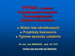 PPTOK ( 6 wykład) Projektowanie Procesów Technologicznych Obróbki Skrawaniem