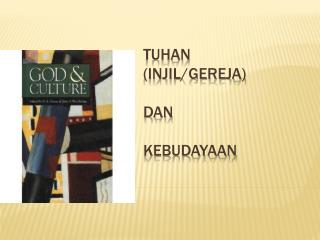 TUHAN (INJIL/GEREJA) DAN KEBUDAYAAN