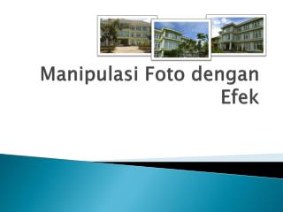 Manipulasi Foto dengan Efek