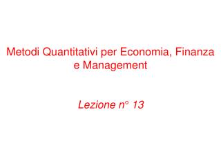 Metodi Quantitativi per Economia, Finanza e Management Lezione n° 13