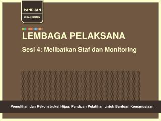 LEMBAGA PELAKSANA Sesi 4: Melibatkan Staf dan Monitoring