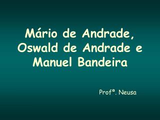 Mário de Andrade, Oswald de Andrade e Manuel Bandeira
