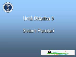 Unità Didattica 5 Sistemi Planetari