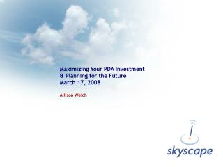 Maximizing Your PDA Investment &amp; Planning for the Future March 17, 2008 Allison Weich