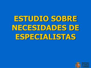 ESTUDIO SOBRE NECESIDADES DE ESPECIALISTAS