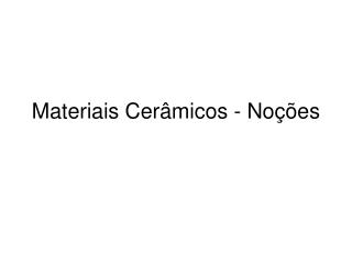 Materiais Cerâmicos - Noções