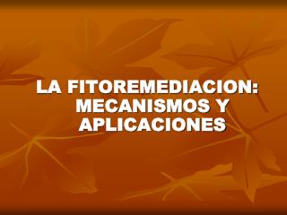 LA FITOREMEDIACION: MECANISMOS Y APLICACIONES