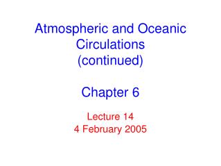 Atmospheric and Oceanic Circulations (continued) Chapter 6