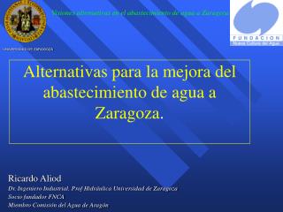 Alternativas para la mejora del abastecimiento de agua a Zaragoza .