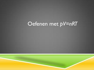 Oefenen met pV=nRT